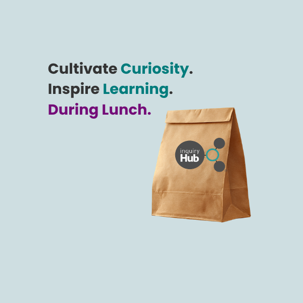 Lunch &amp; Learn with inquiryHub