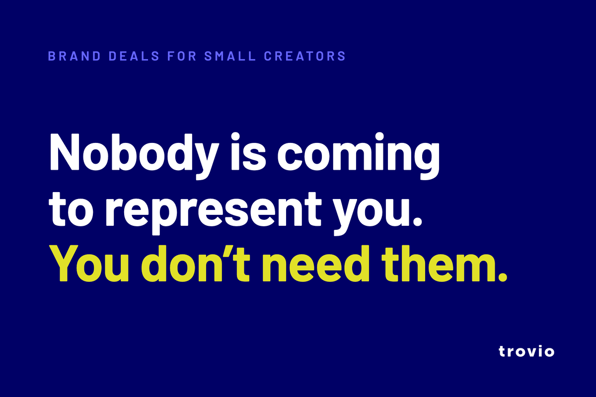 Hero card reading "Nobody is coming to represent you. You don't need them." for Trovio's guide to brand deals for small creators