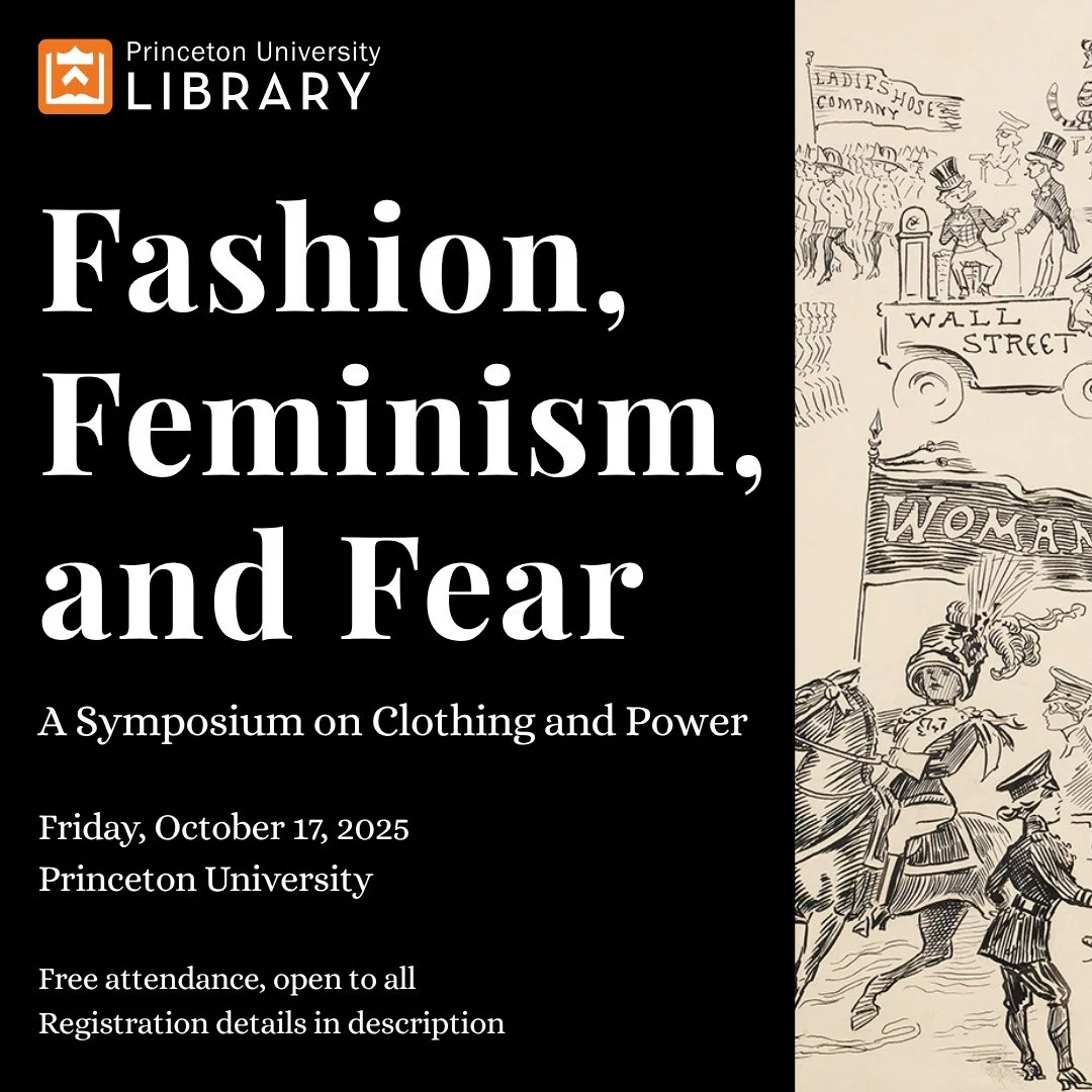 Please join us on campus for Fashion, Feminism, and Fear: A Symposium on Clothing and Power!⁠
⁠
WHEN: Friday, October 17, 2025⁠
WHERE: Princeton University campus⁠
Open to all. Free registration and further info at: https://library.princeton.edu/fash
