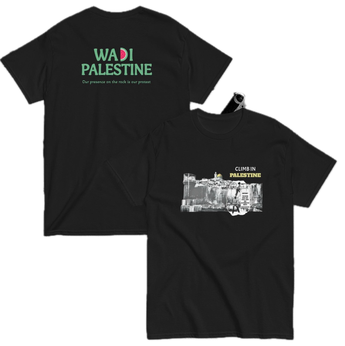 Black T-shirt with the text "CLIMB IN PALESTINE" above an image of a tank and a military scene, on the front. Back of the T-shirt has text "WADI PALESTINE" with a watermelon slice replacing the letter "A" in "WADI." beneath it, the phrase "Our presen