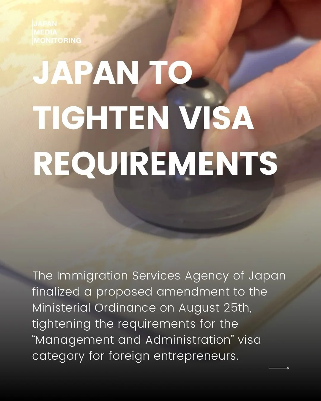 The Immigration Services Agency of Japan finalized a proposed amendment to the Ministerial Ordinance on August 25th, tightening the requirements for the &ldquo;Management and Administration&rdquo; visa category for foreign entrepreneurs.

The amendme