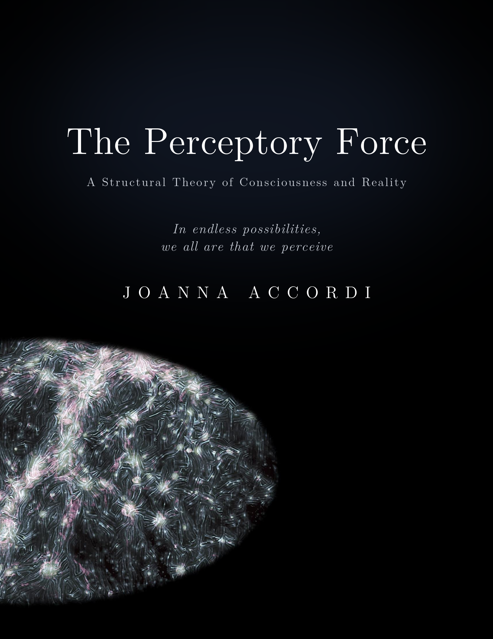 Title slide of a presentation titled 'The Perceptory Force: A Structural Theory of Consciousness and Reality' by Joanna Accordi, with a dark background and an abstract, textured, reflective surface in the lower left corner.