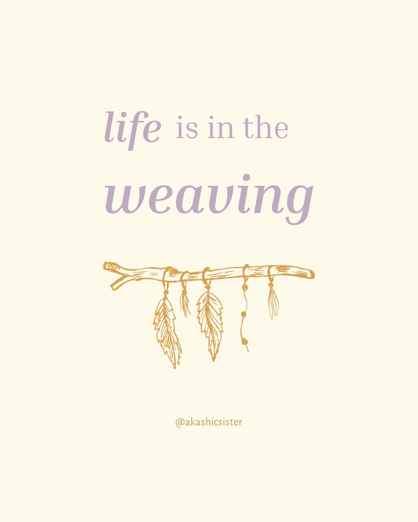 ✨ Life is in the weaving ✨

The threads of our life are all connected in a living fabric.

Our ancestral thread, our spiritual lineage, our soul journey, and those who journey with us. 

It shimmers and shifts daily. Sometimes we are conscious of the