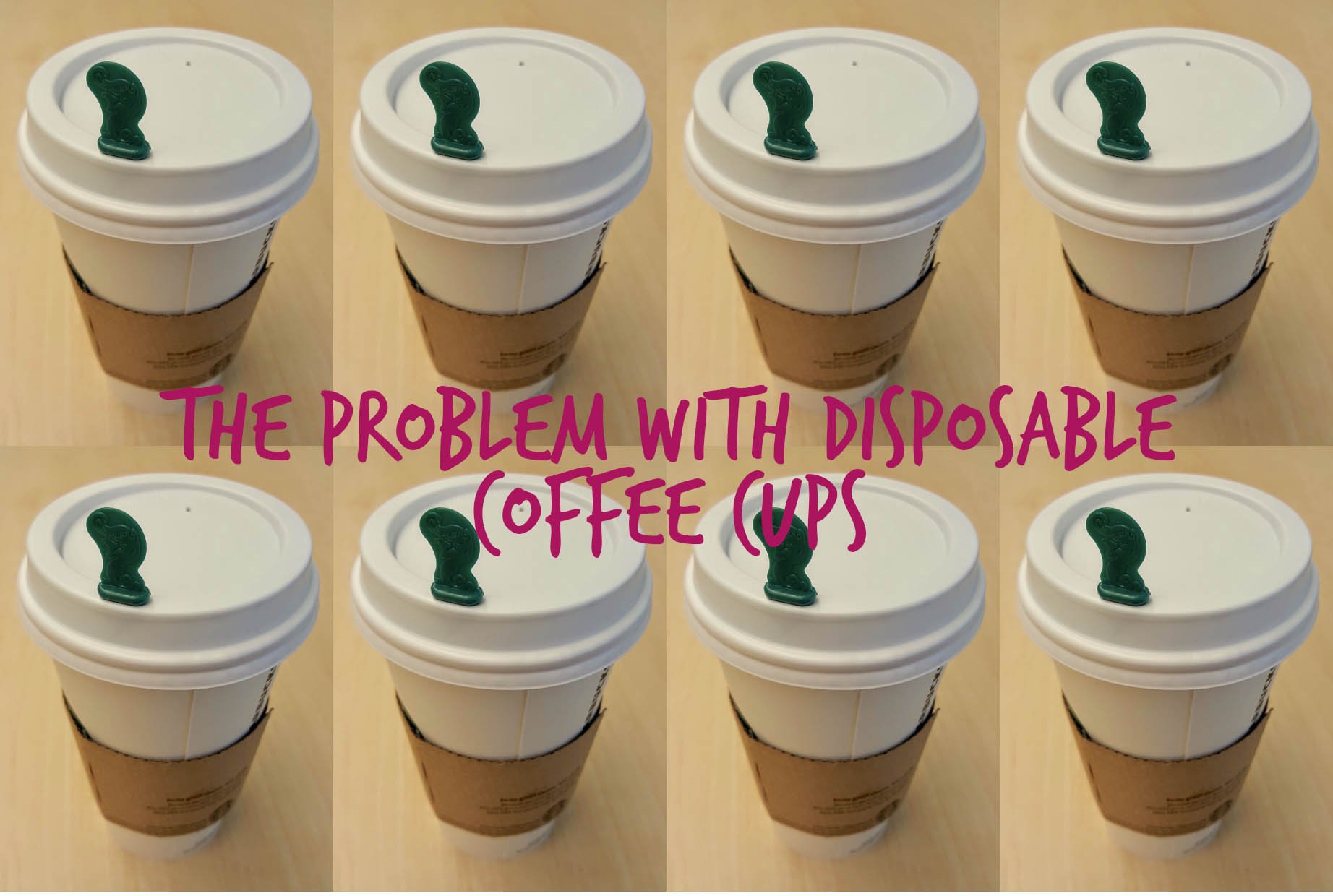 Why disposable coffee cups are a problem