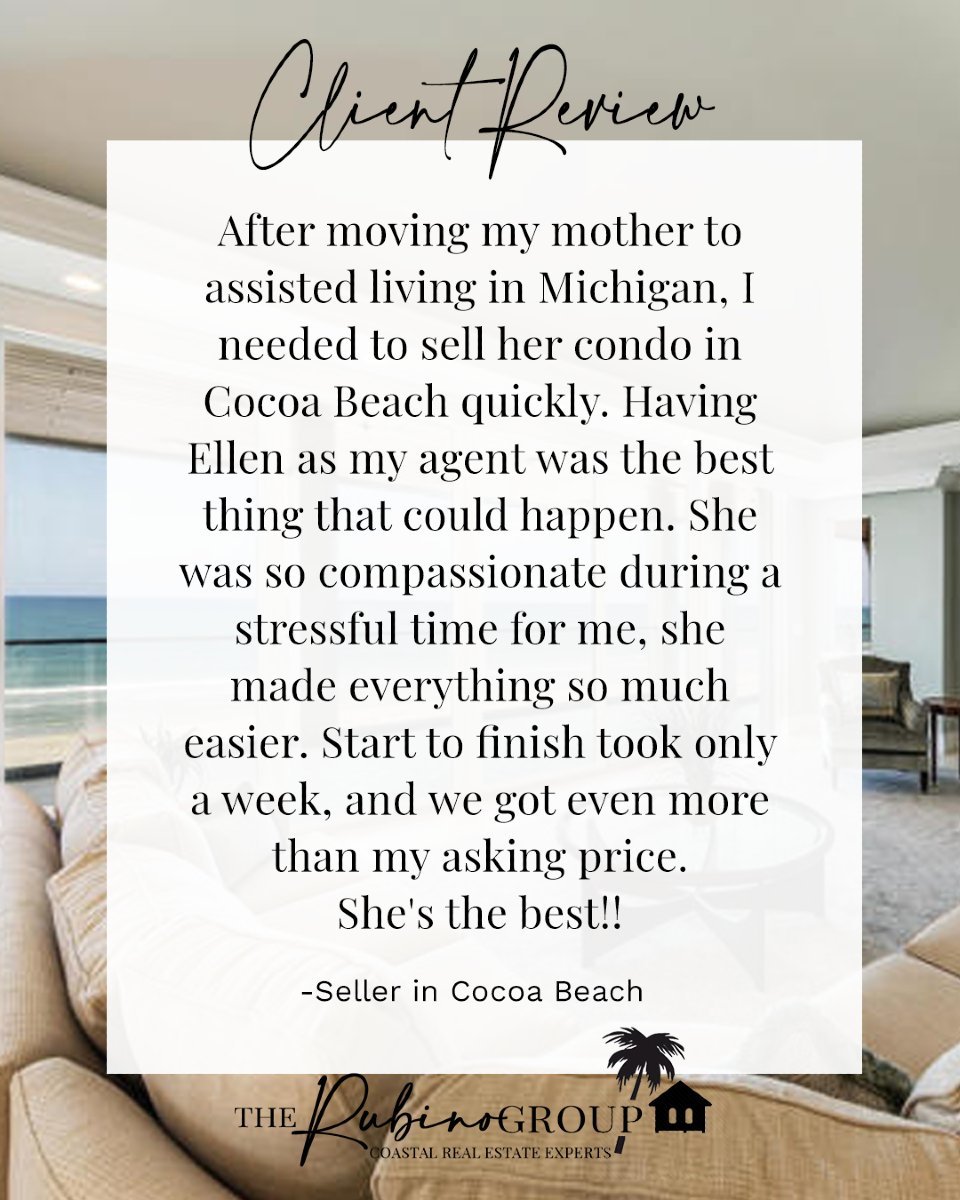Being able to help clients during challenging times is so rewarding.

&quot;After moving my mother to assisted living in Michigan, I needed to sell her condo in Cocoa Beach quickly. Having Ellen as my agent was the best thing that could happen. She w