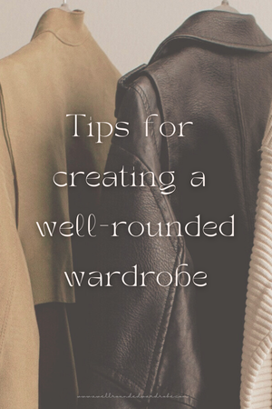 My top tips for creating a well-rounded wardrobe — A Well-Rounded Wardrobe