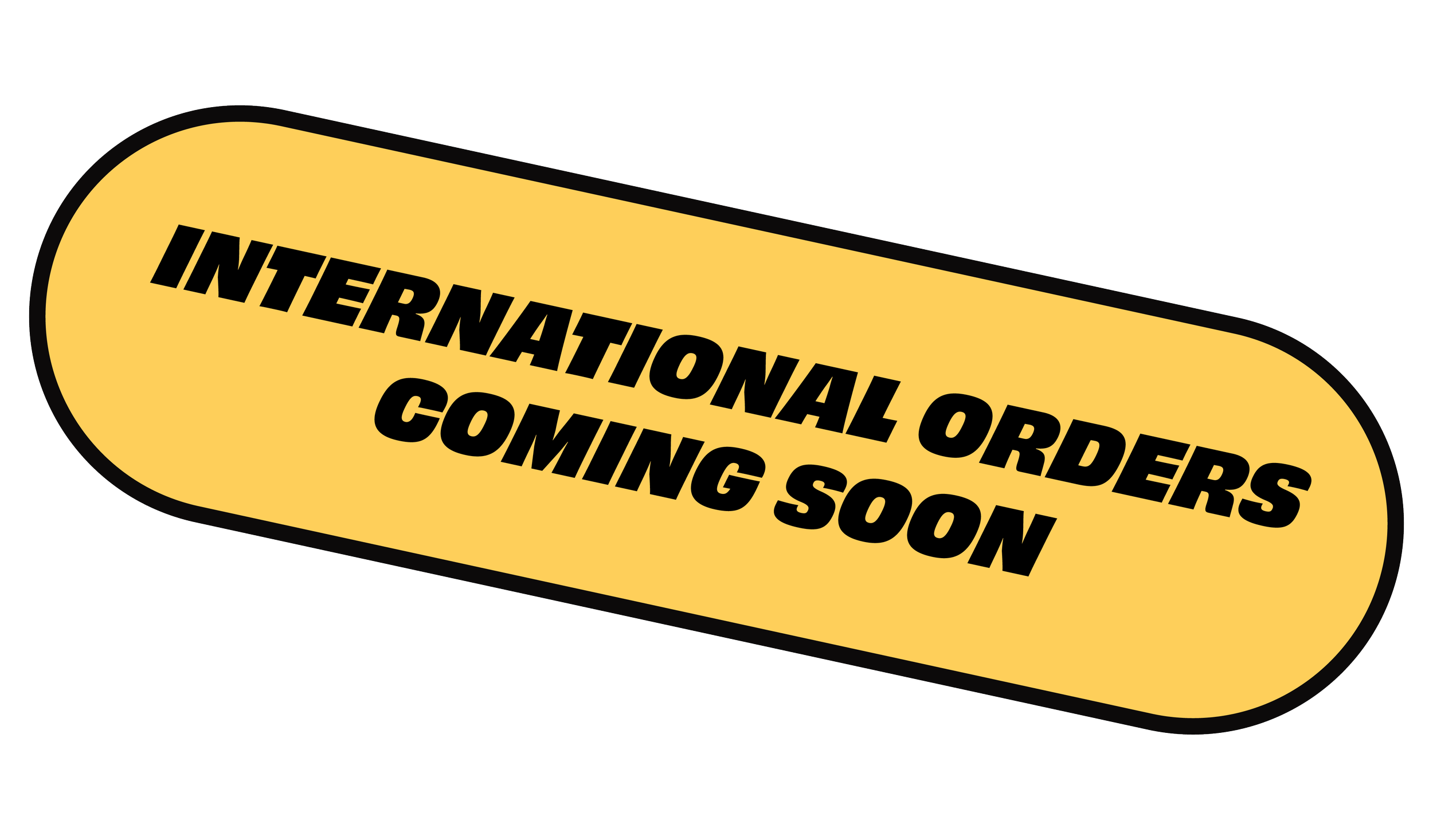 A yellow sign with black text that reads "International orders coming soon" on a black background.