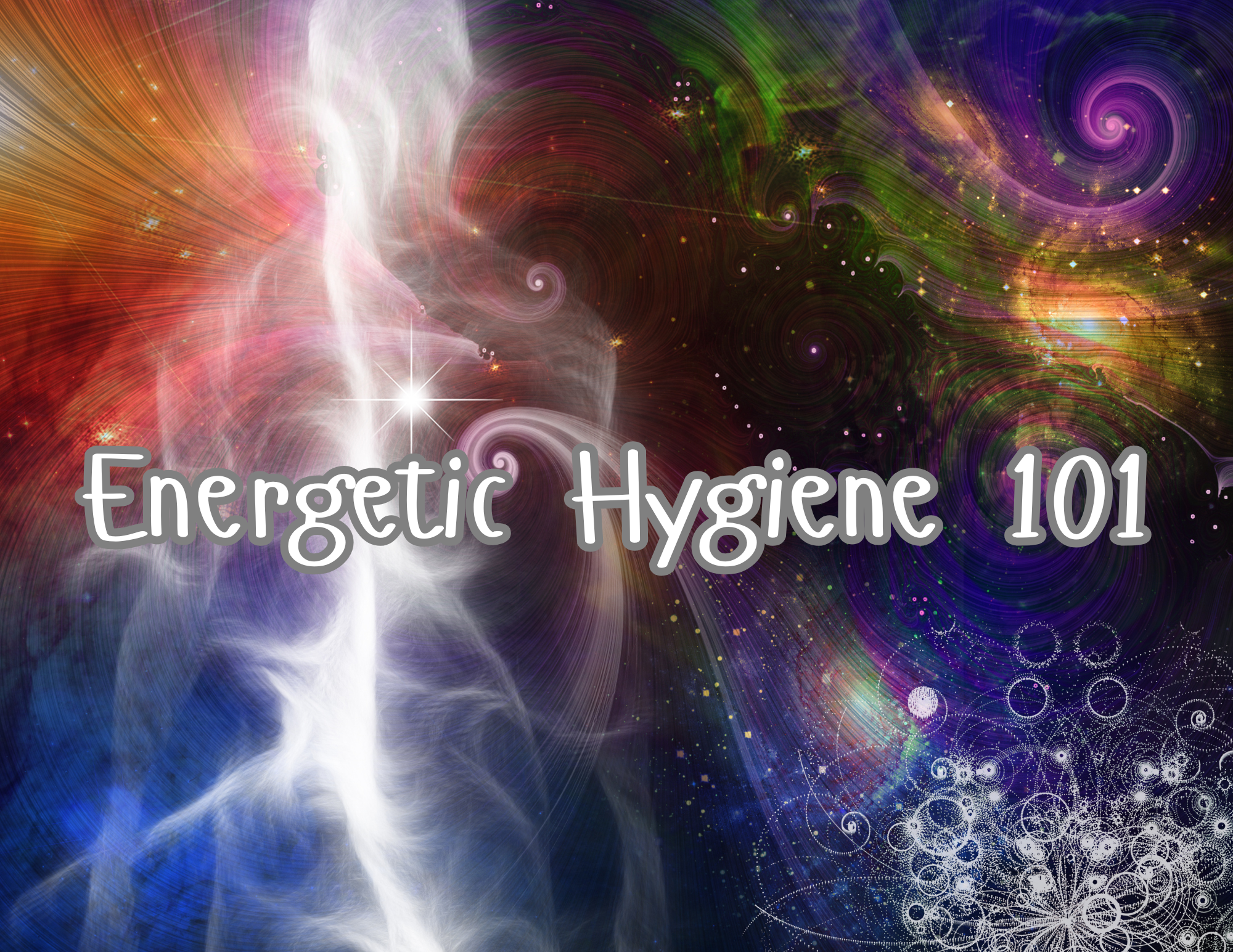 Energetic Hygiene 101