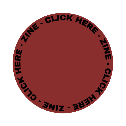 A circular red badge with black text around the border that says, 'CLICK HERE – ZINE' repeatedly.