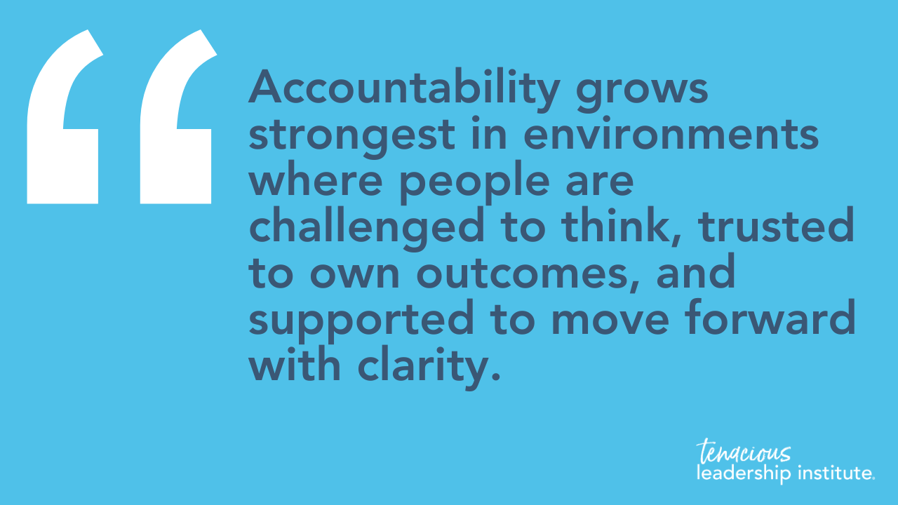 “Accountability grows strongest in environments where people are challenged to think, trusted to own outcomes, and supported to move forward with clarity.”