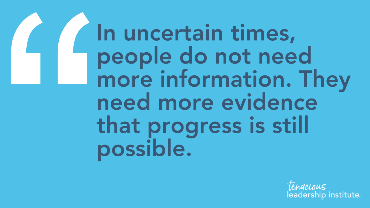 “In uncertain times, people do not need more information. They need more evidence that progress is still possible.”