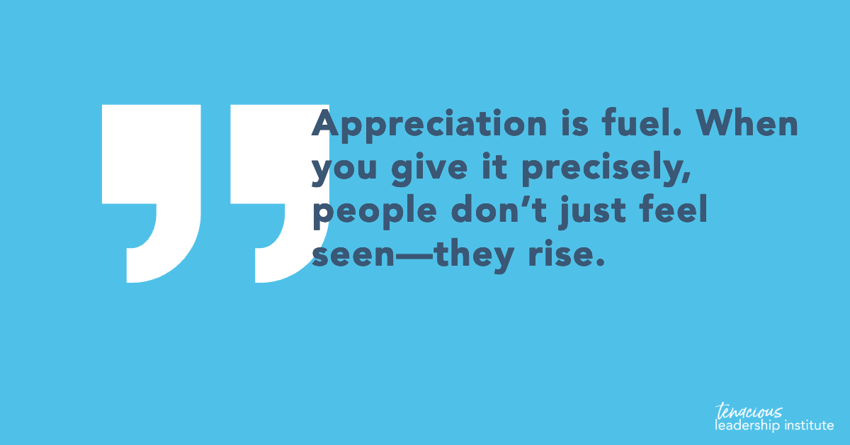 “Appreciation is fuel. When you give it precisely, people don’t just feel seen—they rise.”