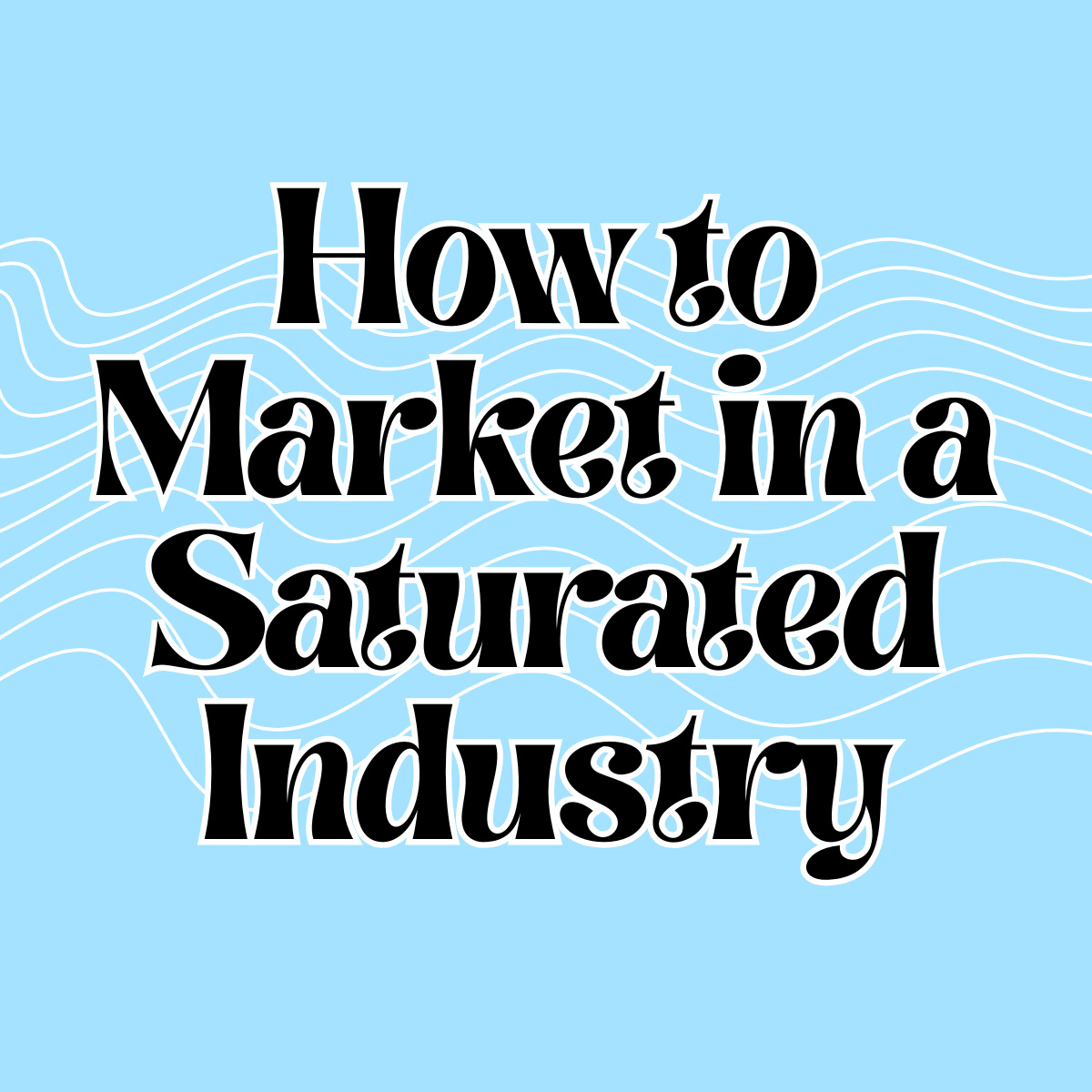How to Market in a Saturated Industry