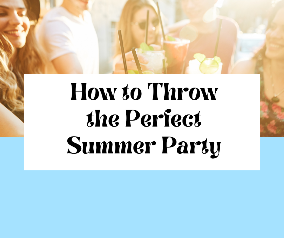 How to Throw the Perfect Summer Party
