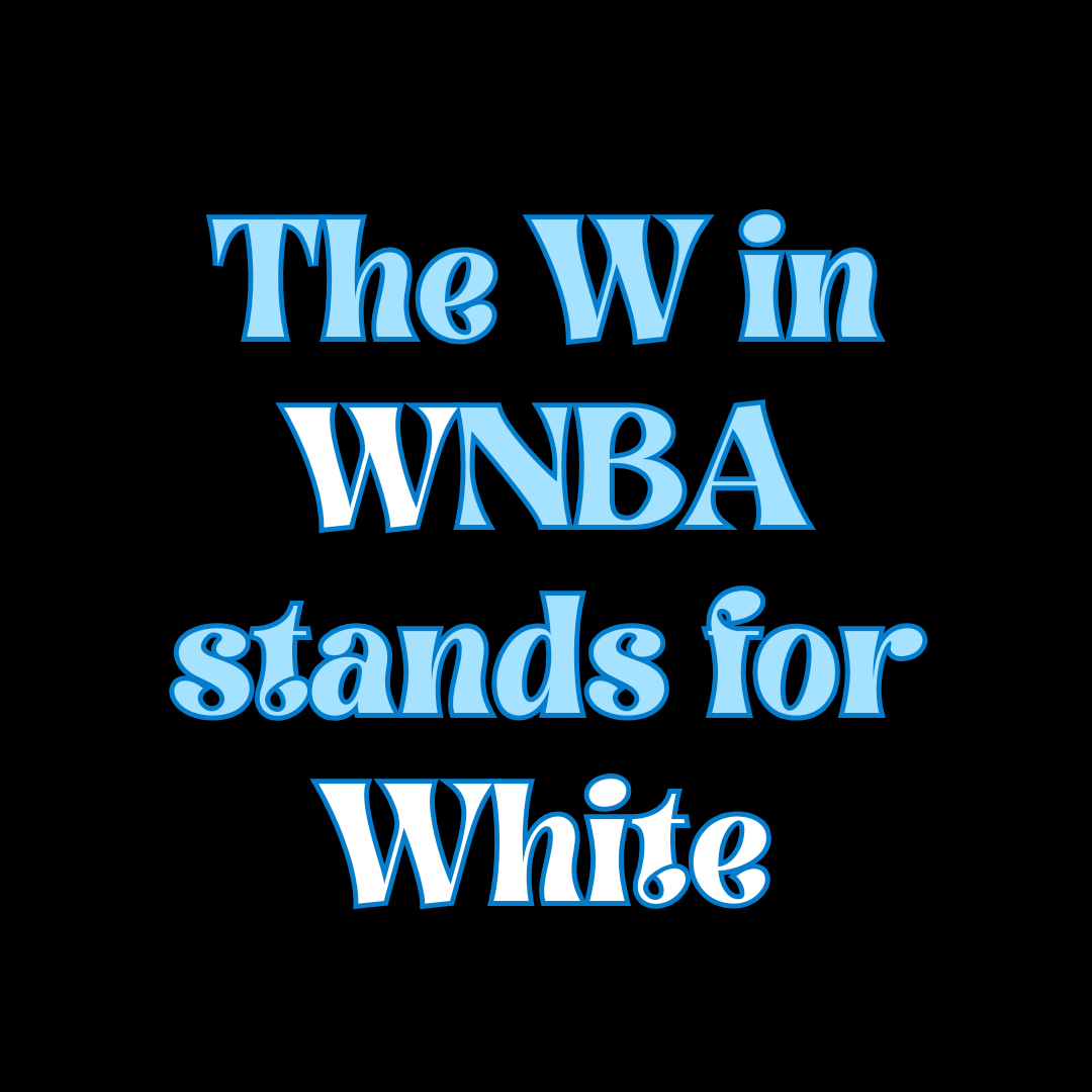 The ‘W’ in WNBA Stands for White