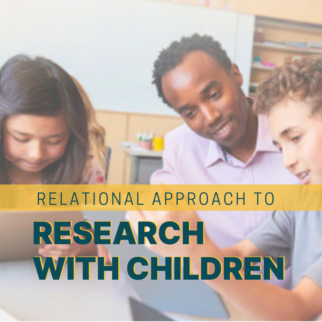 Why we need a Relational Approach to Research with Children