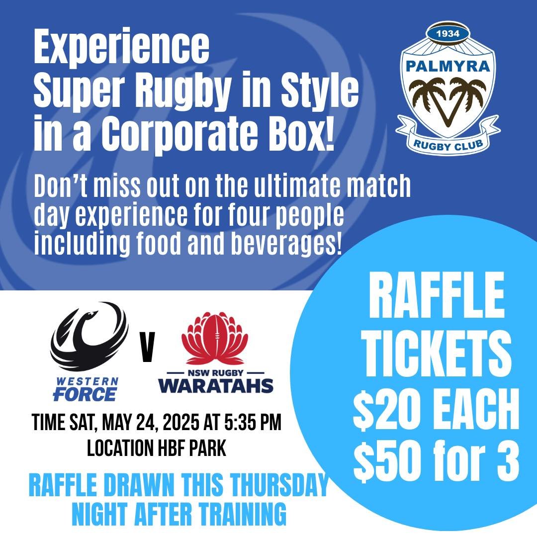 WIN 4 BOX TICKETS TO THE
WESTERN FORCE V WARATAHS
Saturday May 24
RAFFLE TICKETS
$20 for one
$50 for three
Buy your tickets via EFT to the club or
through Susan via eftpos ( call her on 0422115999)
Account: Palmyra Rugby
BSB: 086170
ACC: 25180