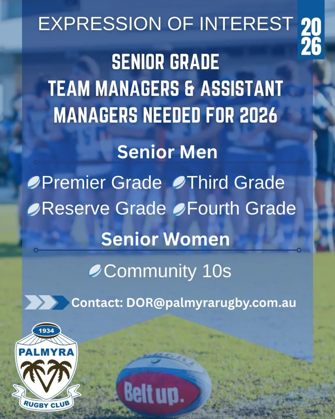 Expression of Interest &ndash; 2026

We&rsquo;re looking for Team Managers &amp; Assistant Managers to support our Senior Men&rsquo;s and Women&rsquo;s teams for 2026. 

Interested or want to know more? 

📧 DOR@palmyrarugby.com.au