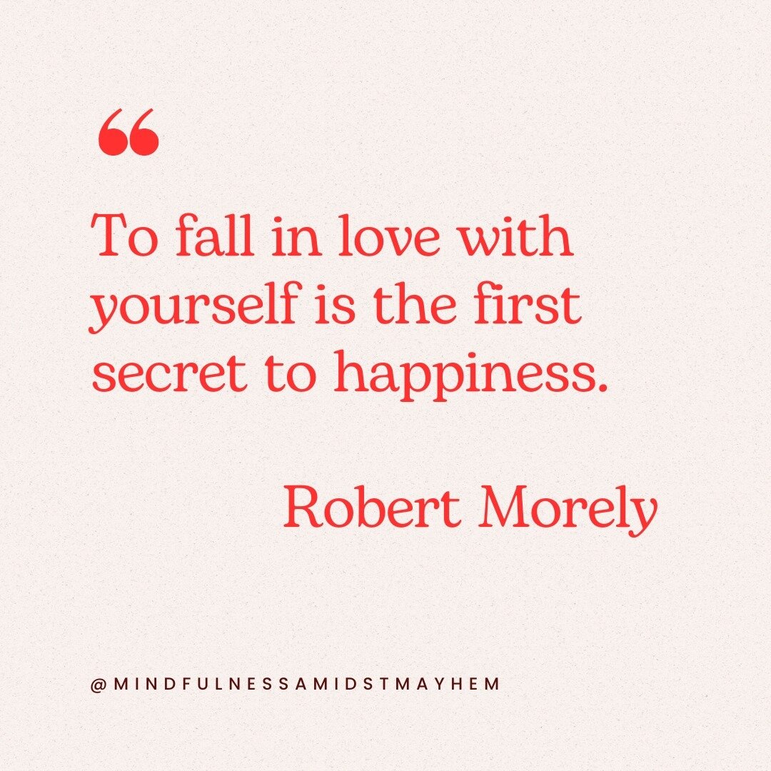 &quot;To fall in love with yourself is the first secret to happiness.&quot; -Robert Morely 

If you do not love yourself, then how can you expect to extend love to others? Being happy and content starts with loving and treating yourself with respect.
