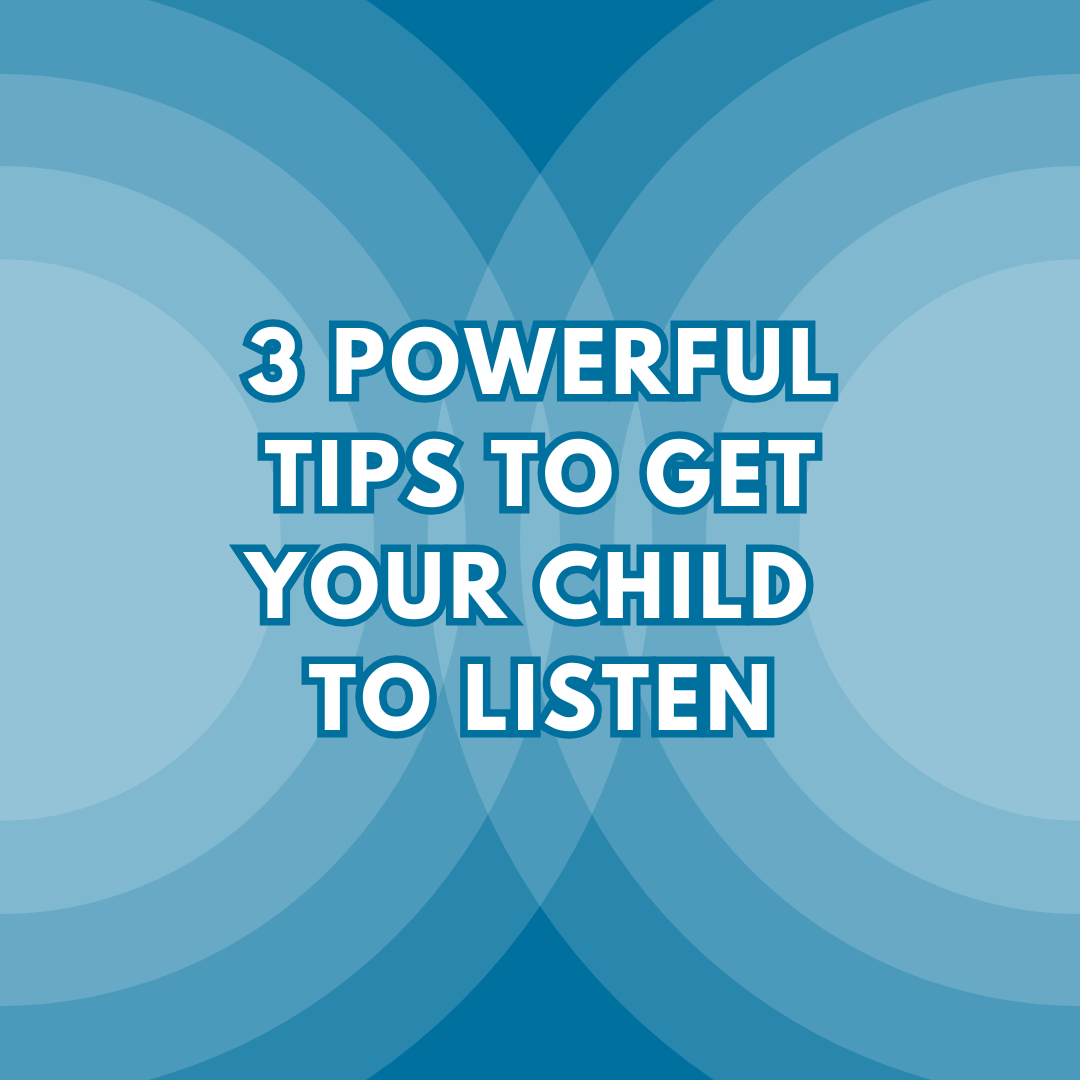 3 POWERFUL tips TO GET YOUR CHILD TO LISTEN