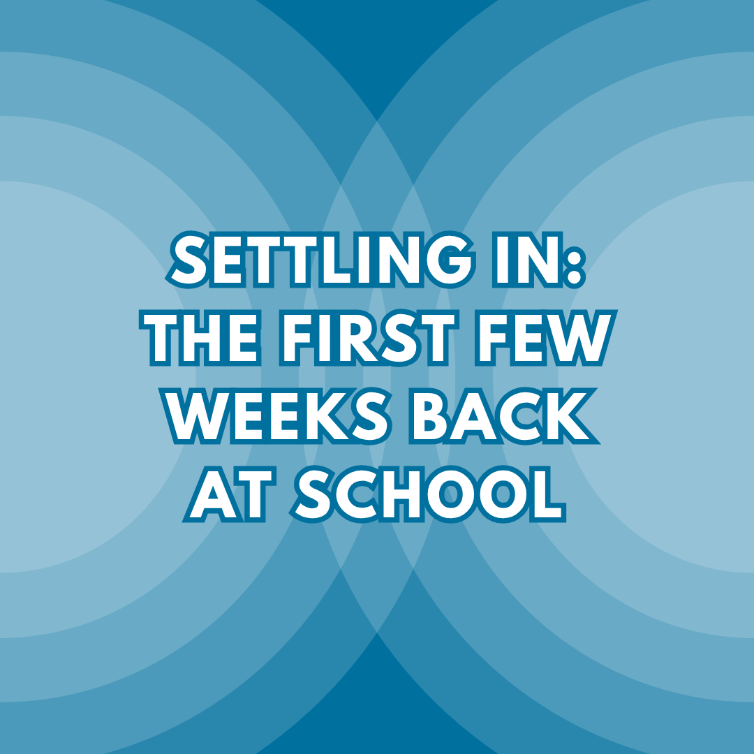 Settling in: the first few weeks back at school