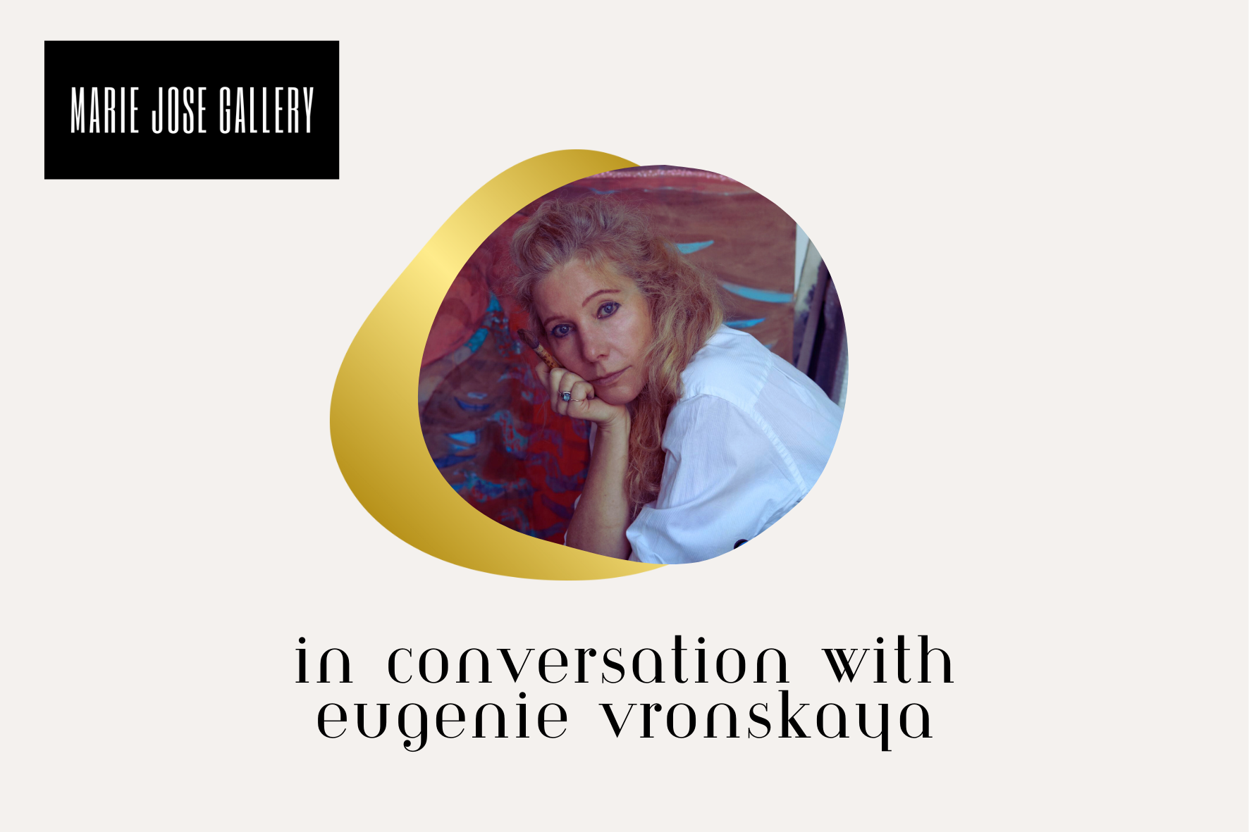 In conversation with Eugenie Vronskaya at Marie Jose Gallery