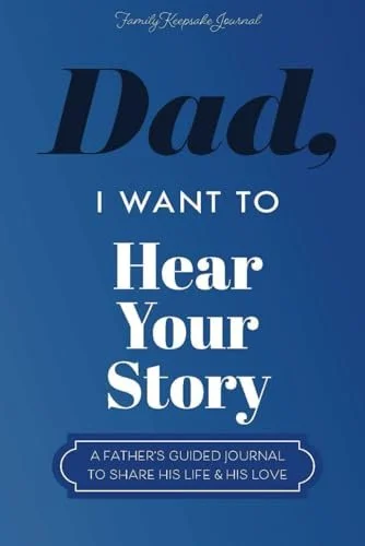 Dad, I Want to Hear Your Story…