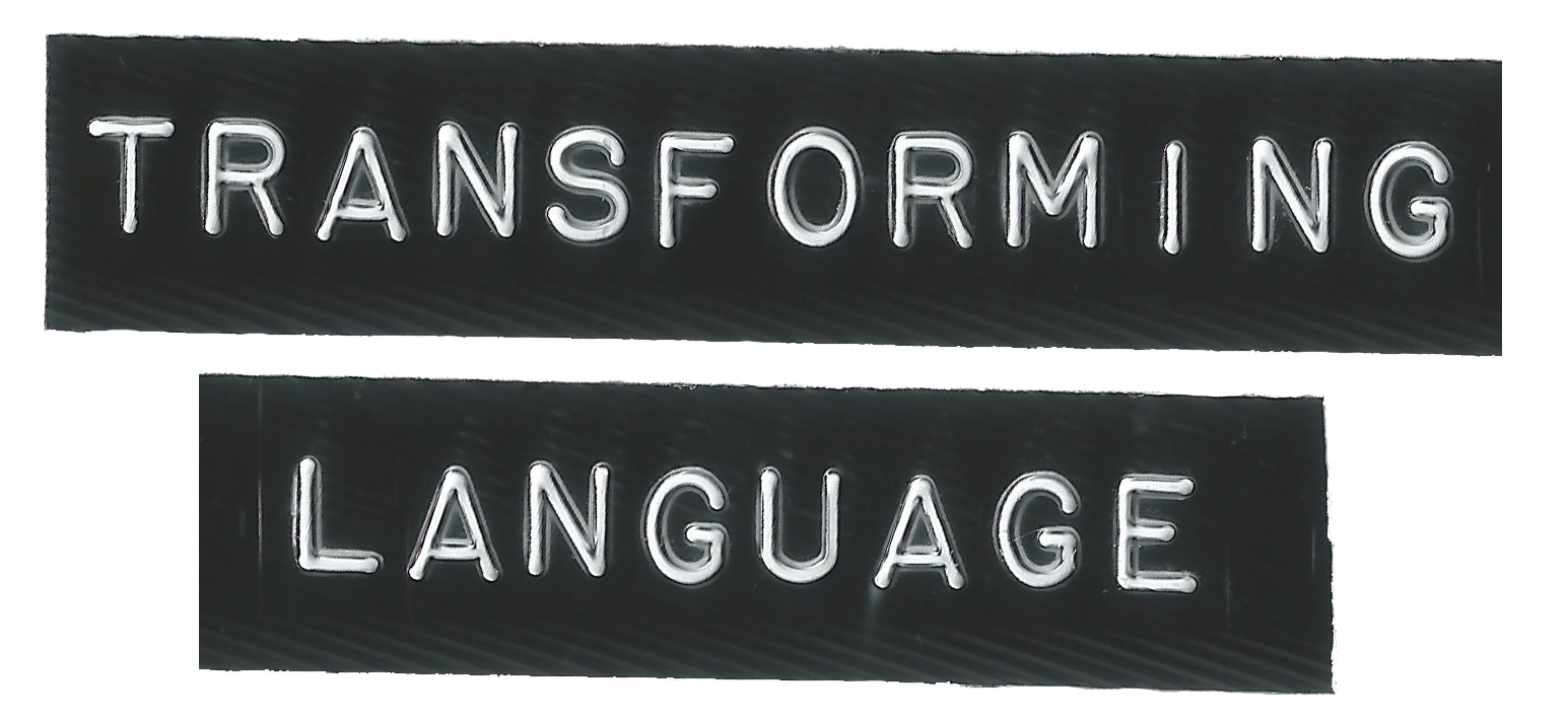 Embossed tape reading “TRANSFORMING LANGUAGE”.