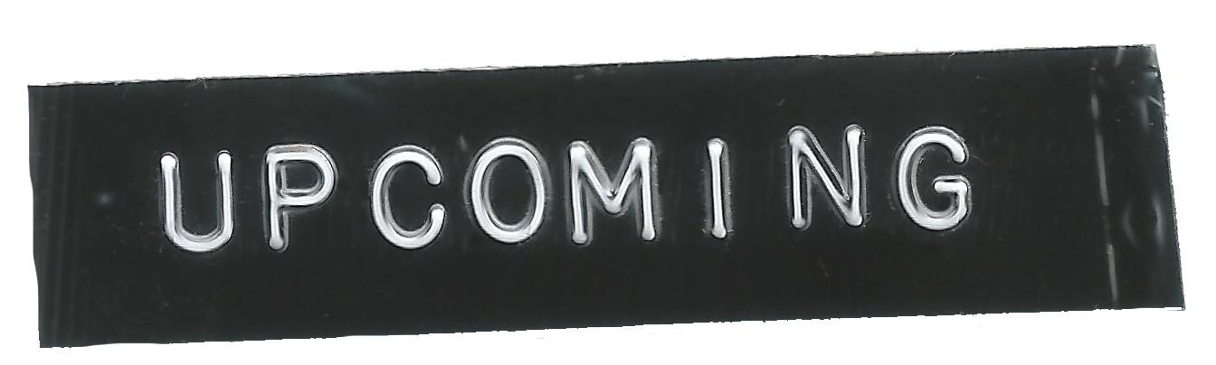 Embossed tape reading “UPCOMING”.