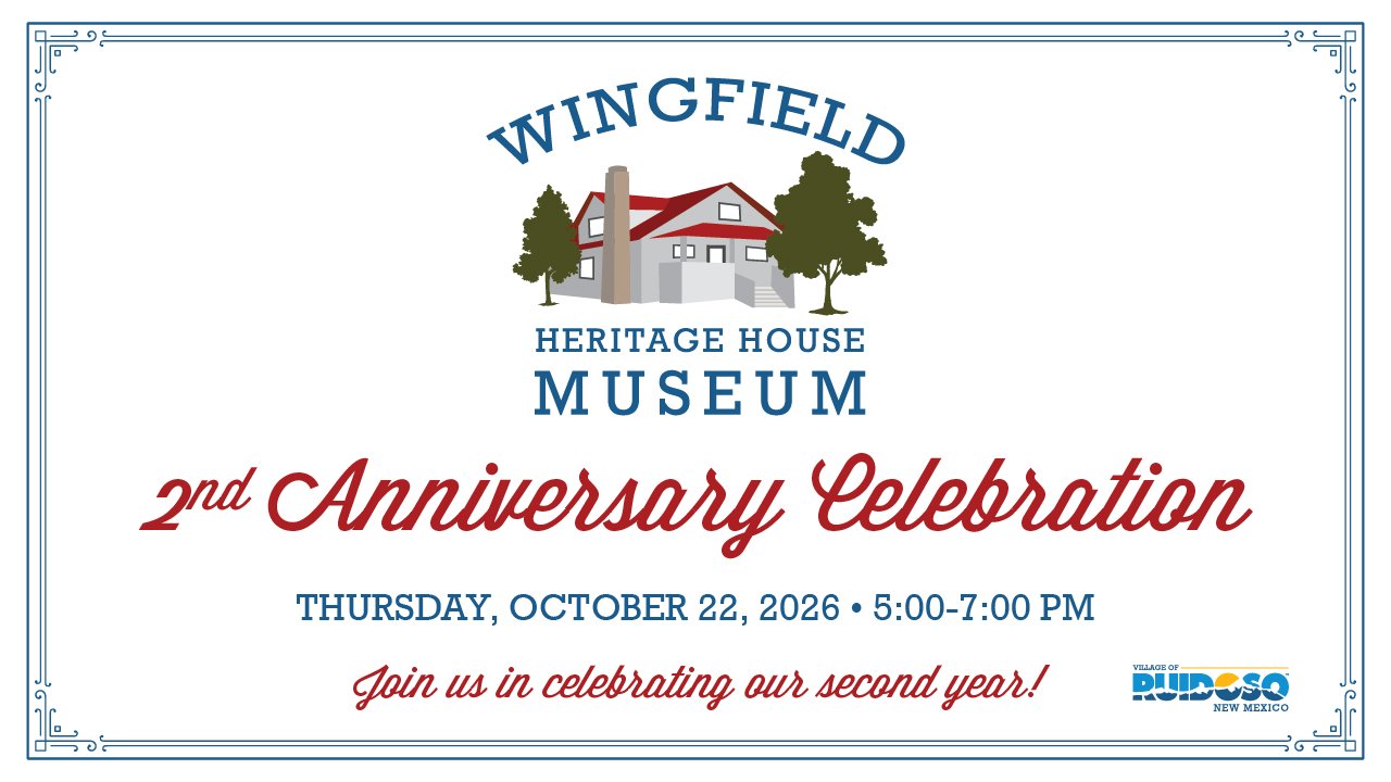 Wingfield Heritage House Museum 2nd Anniversary Celebration flyer for Thursday, October 22, 2026, from 5–7 PM at 2813 Sudderth Drive in Ruidoso. Free admission, live music, food, and a first look at the new Carmon Phillips Exhibit.
