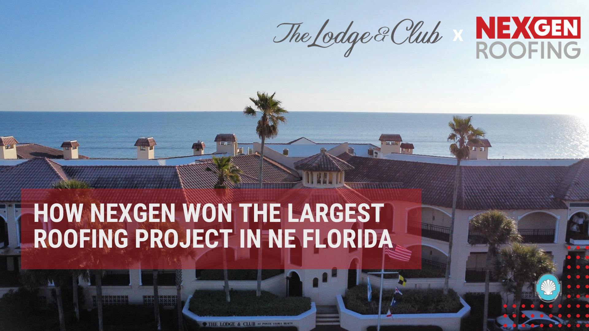NEXGEN Roofing Selected for Multi-Million-Dollar Roof Replacement at The Lodge &amp; Club Ponte Vedra Beach.