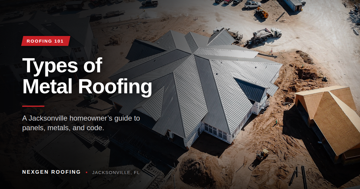 Types of Metal Roofing: A Jacksonville Homeowner's Guide to Panels, Metals, and Code