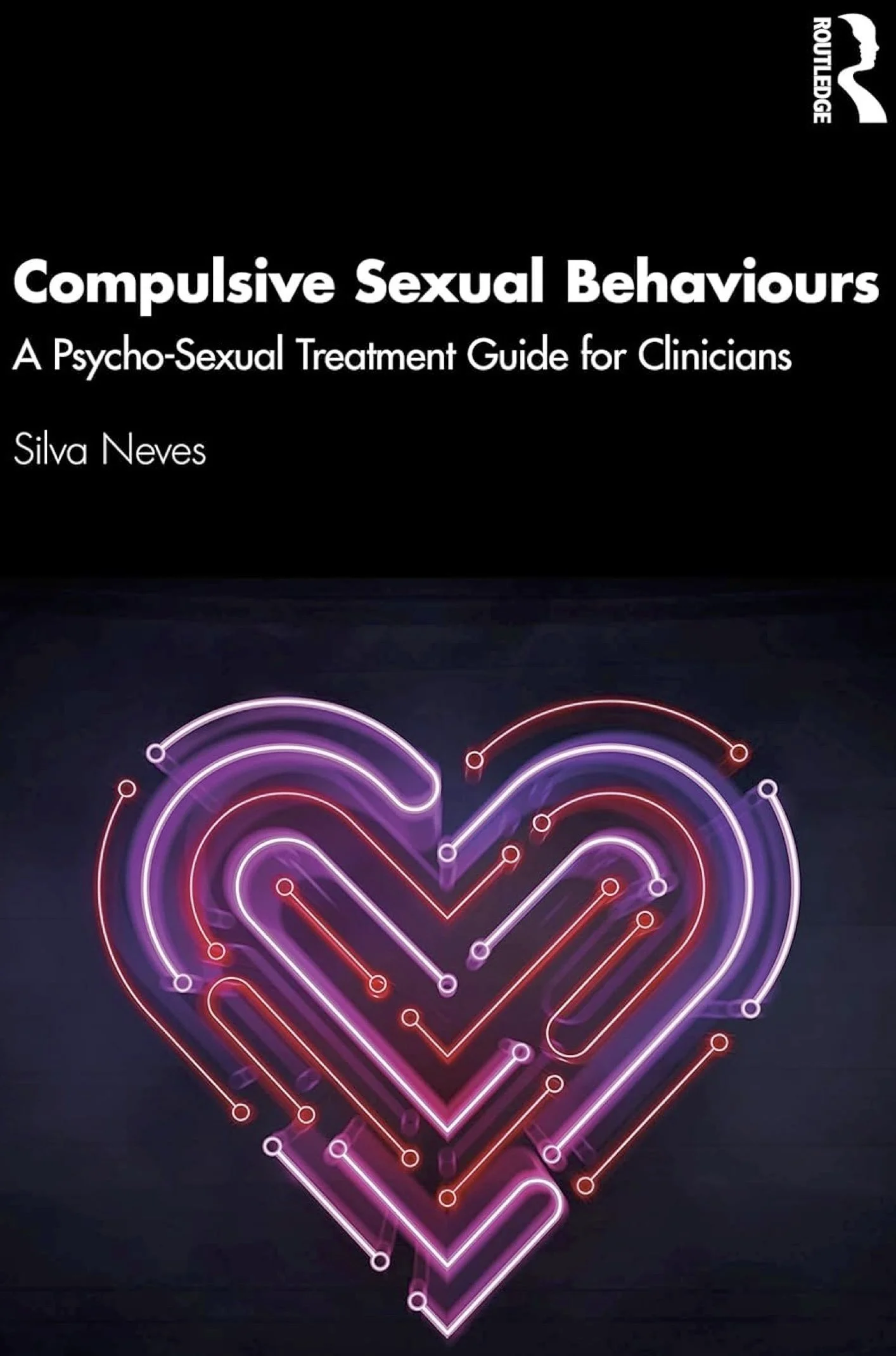 Compulsive Sexual Behaviours: A Psycho-Sexual Treatment Guide for Clinicians by Silva Neves