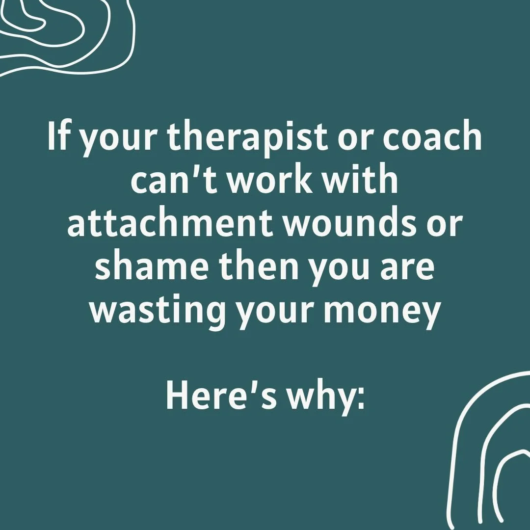 When it comes to healing, I personally believe that people are throwing away good money to work with therapists and coaches who have no idea how to take someone to where they need to go, because they do not know how to work with shame and attachment 