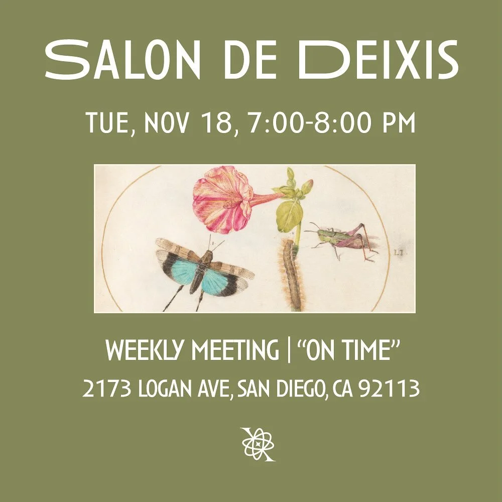 Salon de Deixis, our weekly meeting will take place this Tuesday, November 18th from 7-8 PM iA.

This week we&rsquo;ll be exploring the theme of &ldquo;Time&rdquo;.

How do we experience time, its acceleration, its cultural constructions, its spiritu