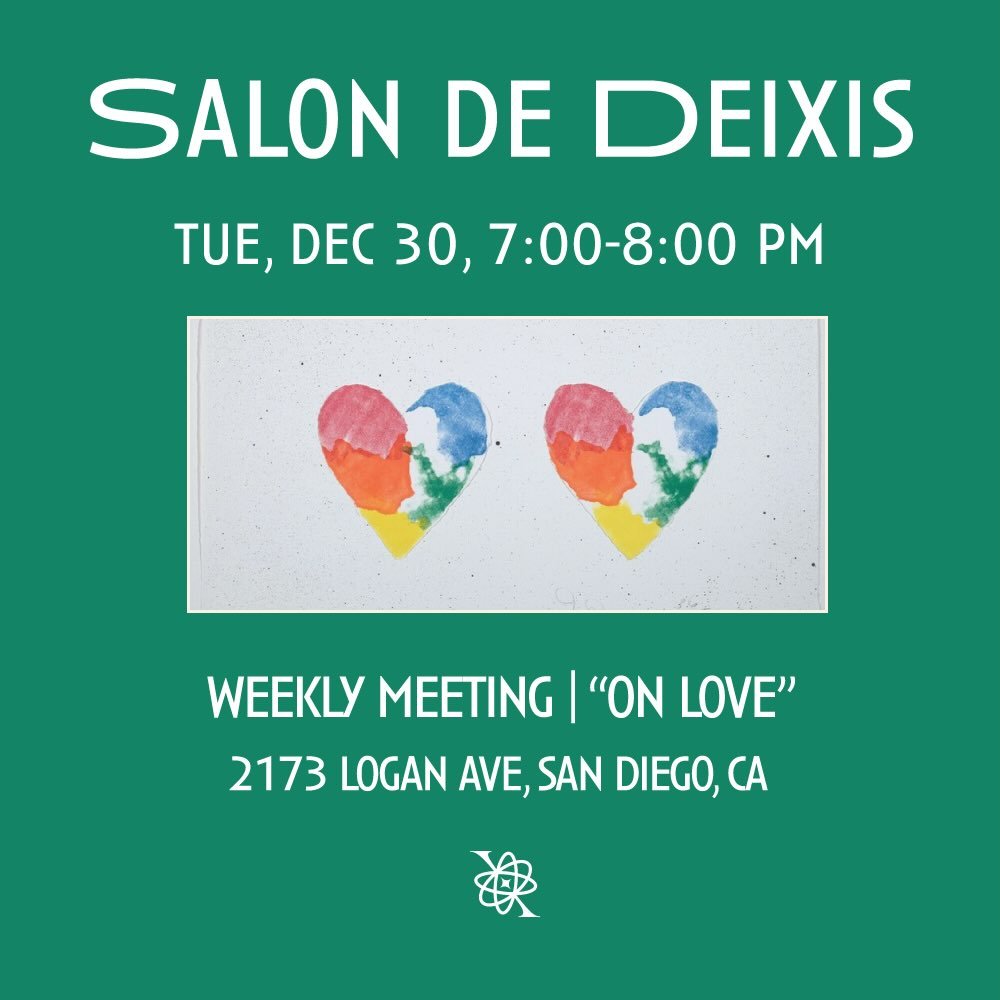 Salon de Deixis, our weekly meeting will take place this Tuesday, December 30th from 7-8 PM iA. This week we&rsquo;ll be exploring the theme of love.

What does love actually look like? How do we distinguish between the love we imagine and the love w