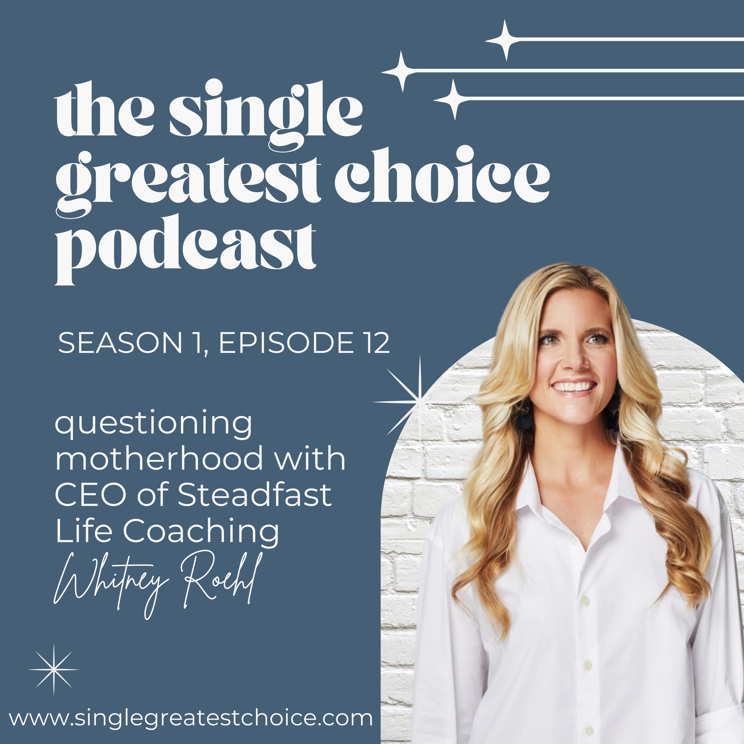 S1, Ep 12: questioning motherhood with CEO of Steadfast Life Coaching, Whitney Roehl