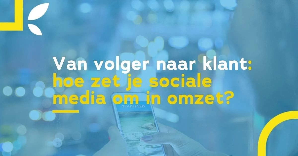 Van volger naar klant: hoe zet je sociale media om in omzet?