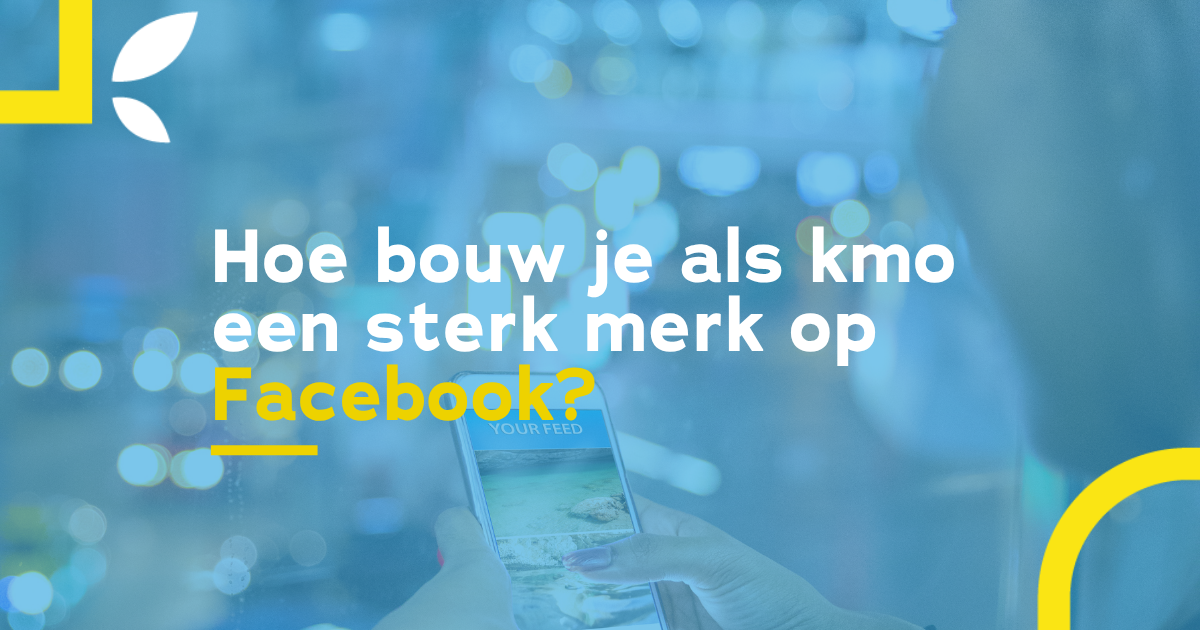 Hoe bouw je als kmo een sterk merk op Facebook?