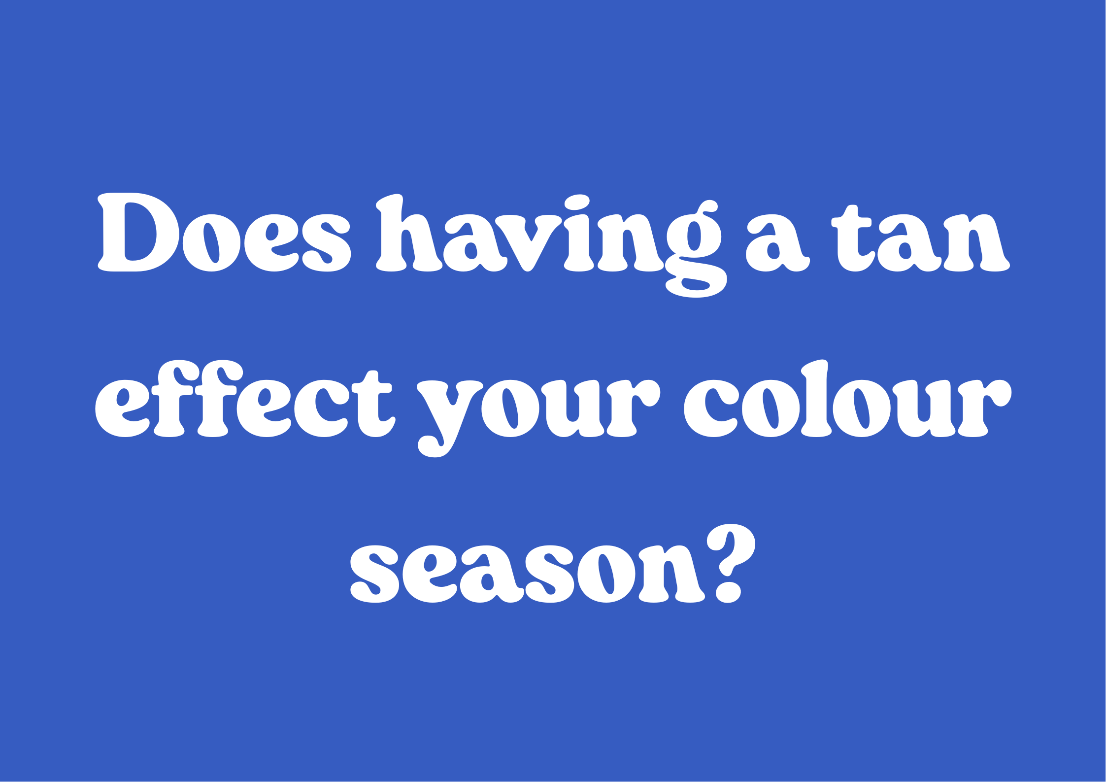 Does having a tan affect your colour season?