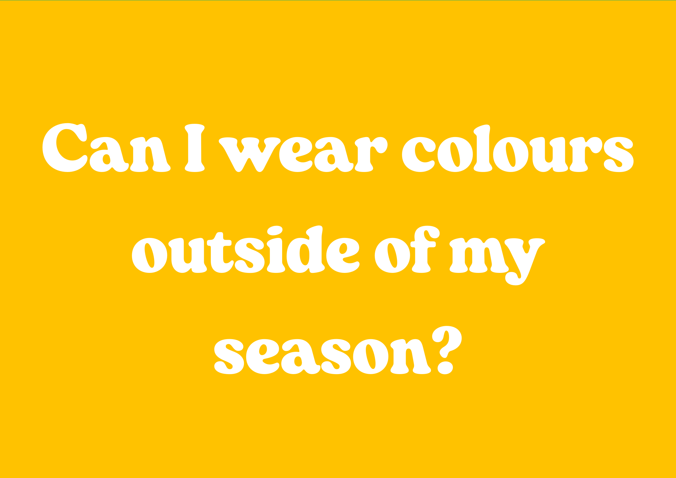 Can I wear colours outside of my season?