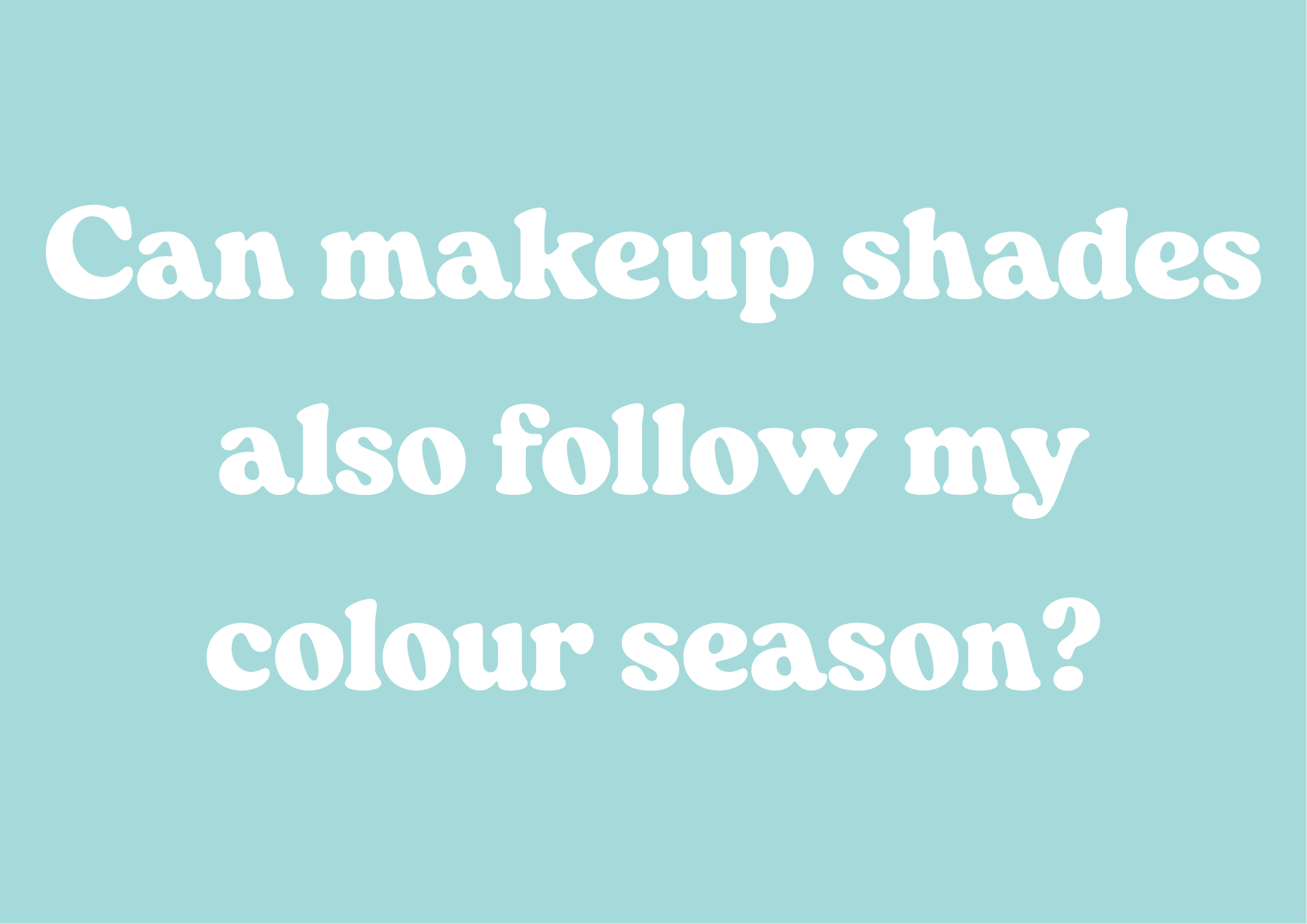 Can makeup shades also follow my colour season?
