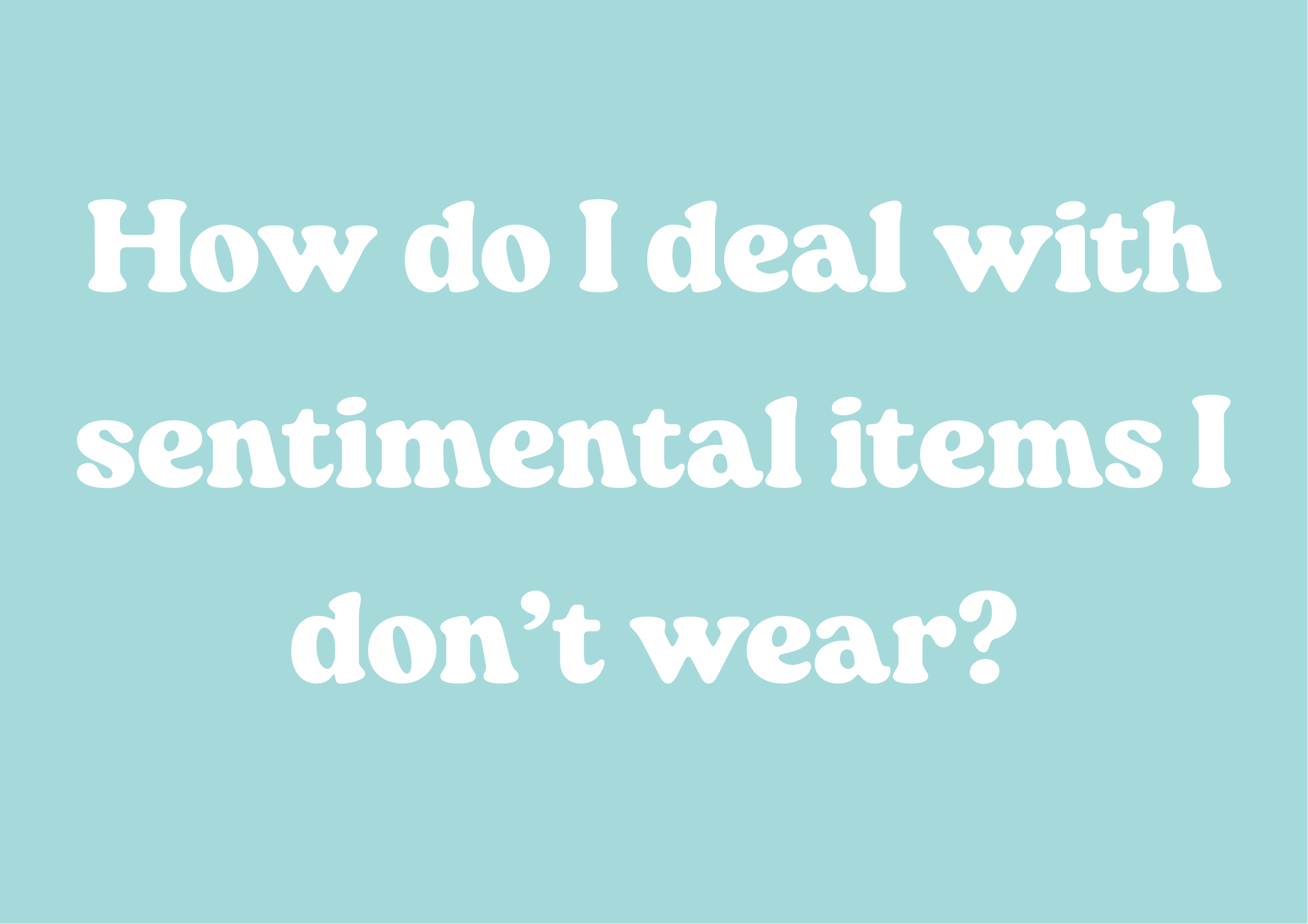 How do I deal with sentimental items I don’t wear?