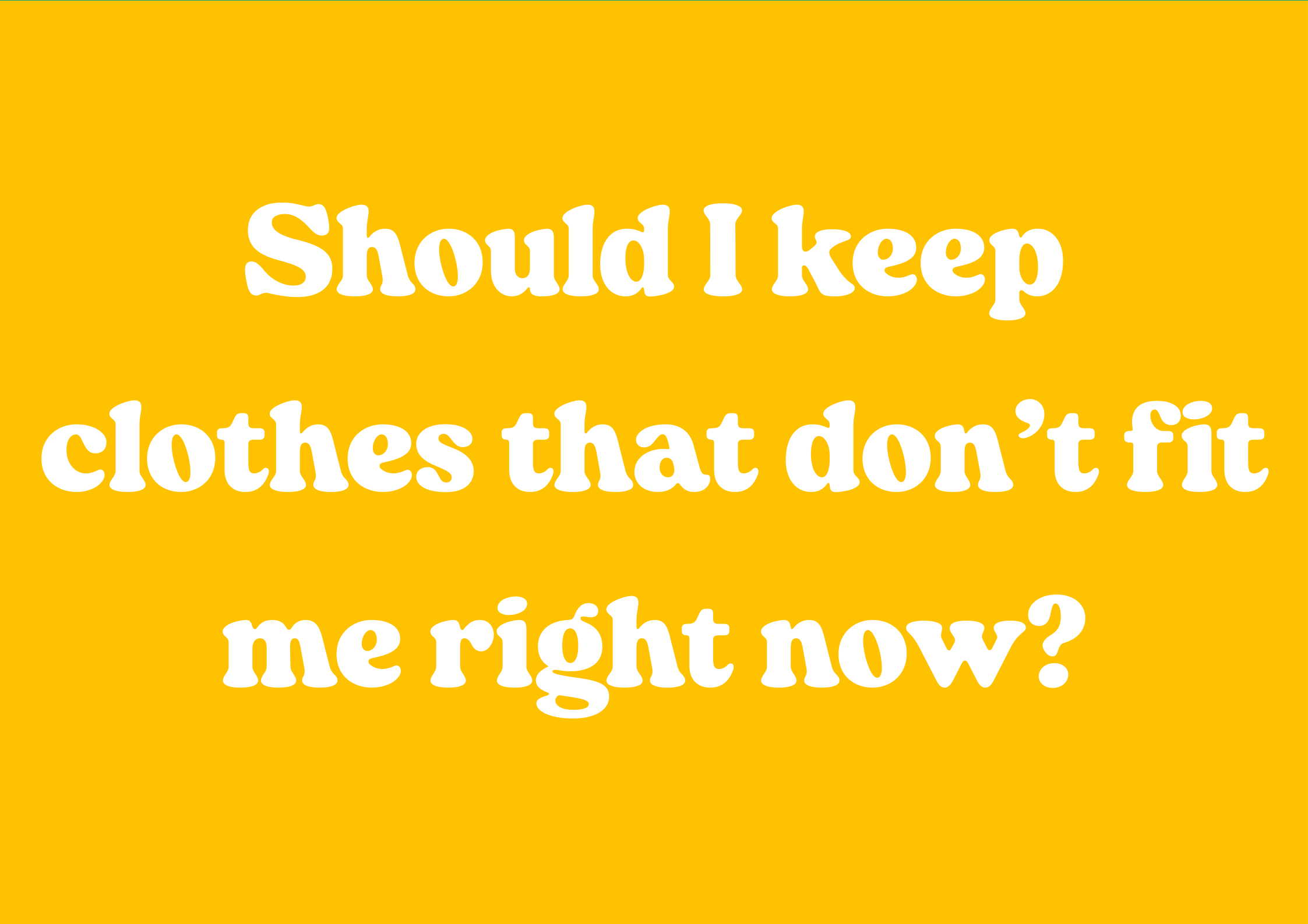 Should I keep clothes that don’t fit me right now?