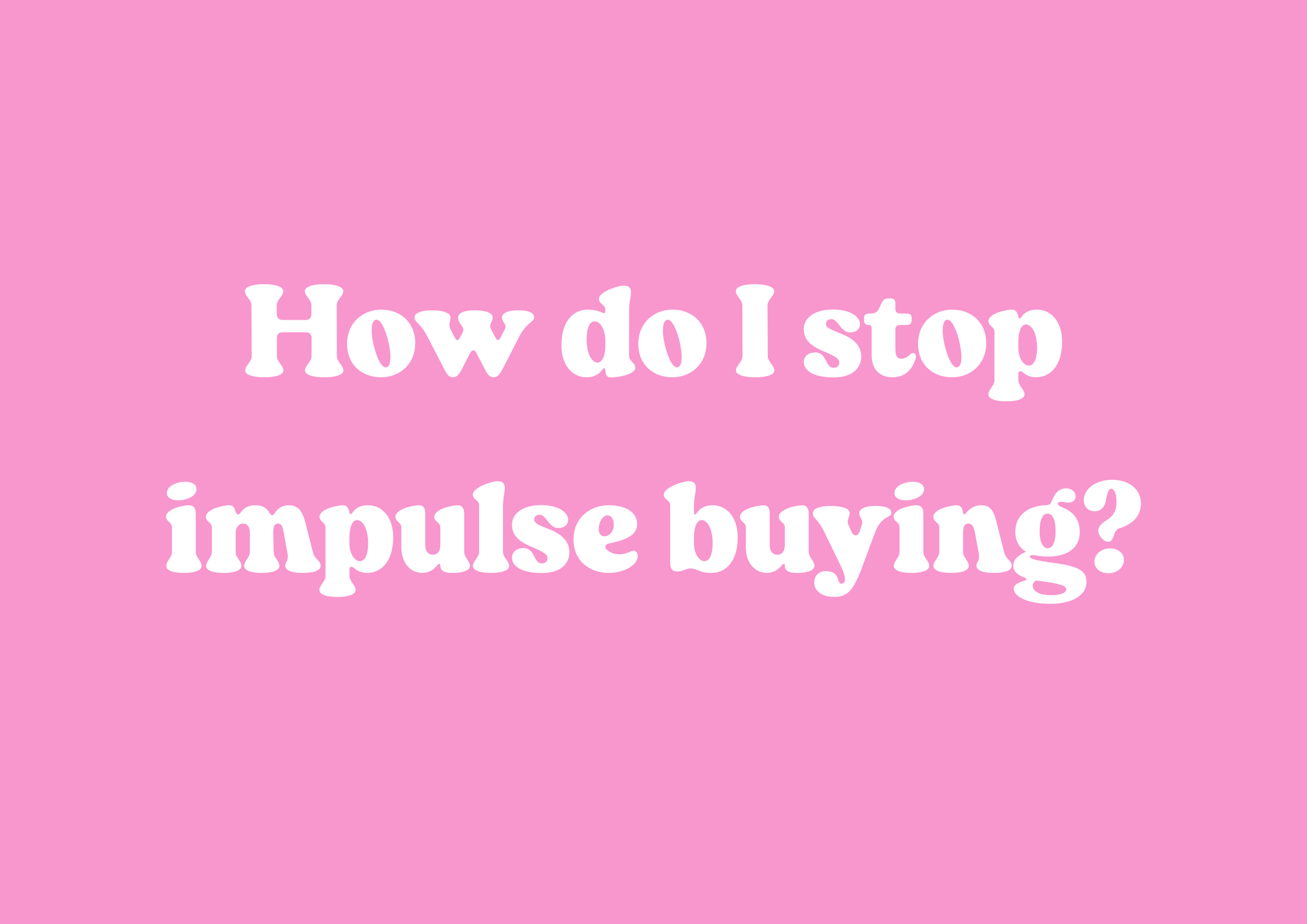 How do I stop impulse buying?