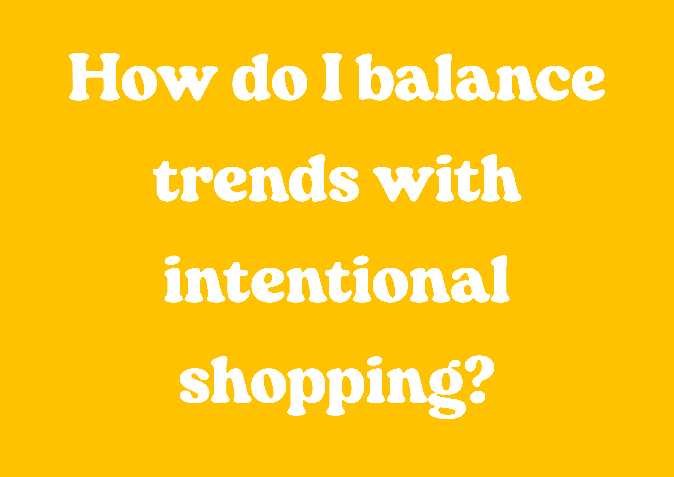 How do I balance trends with intentional shopping?