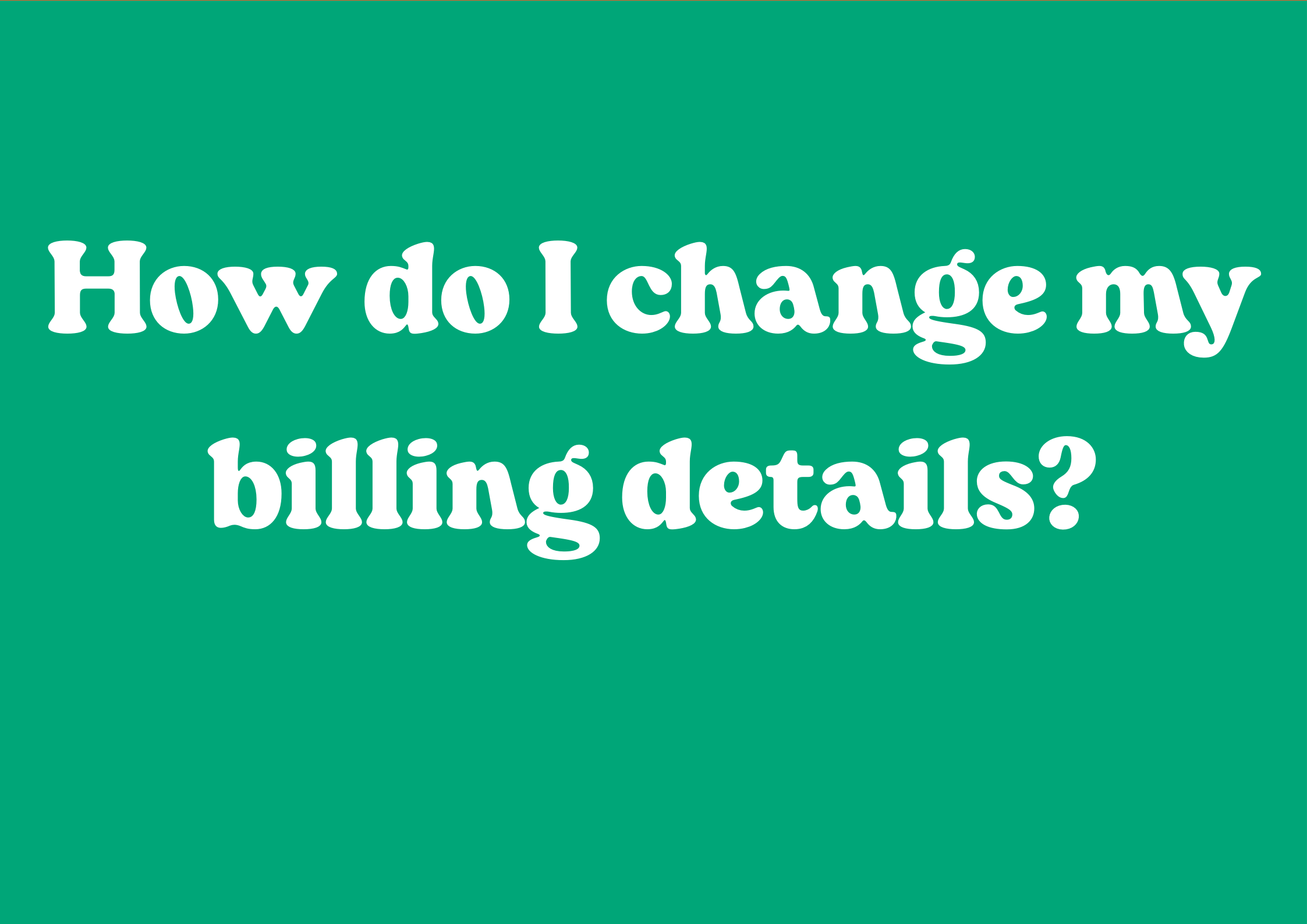 How do I change my billing details?