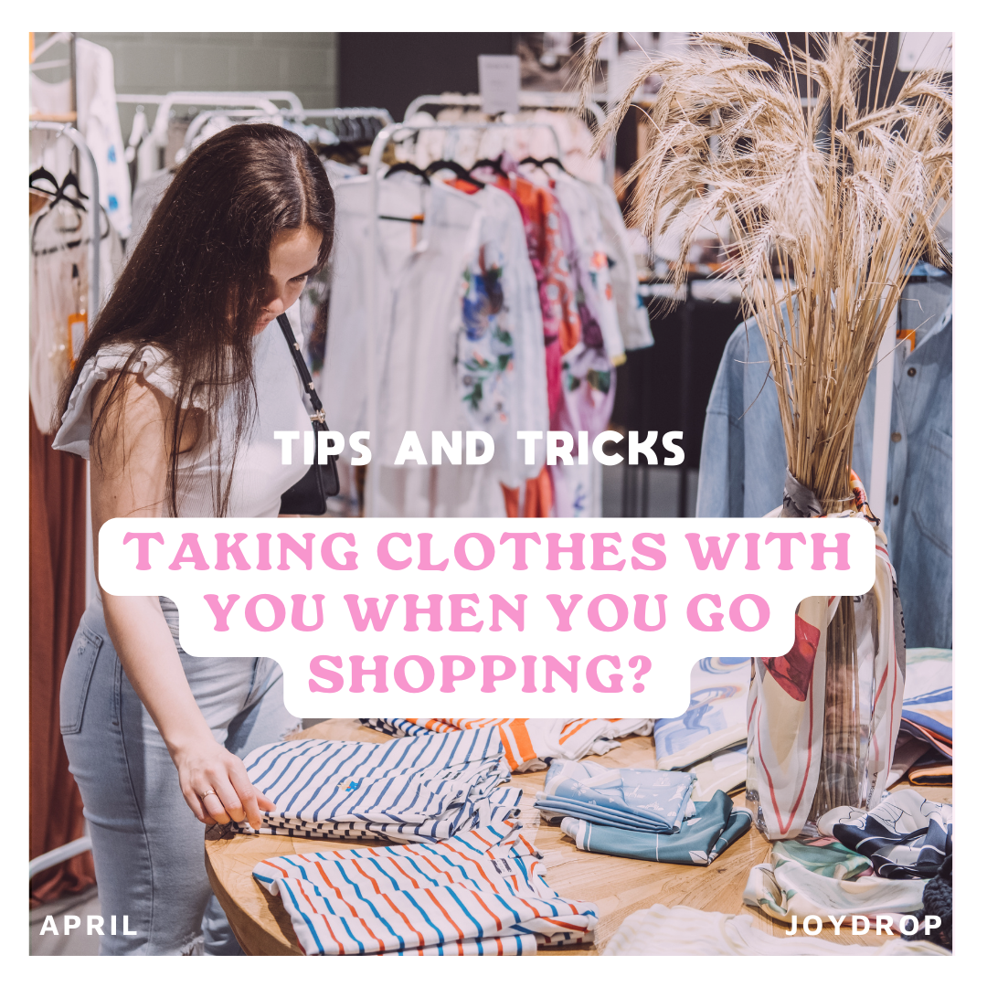 Taking clothes with you when you go shopping?