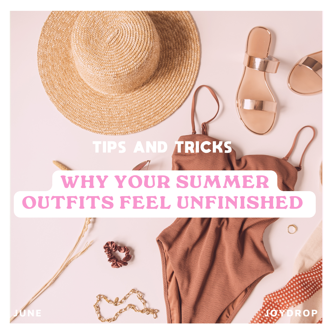 Why your summer outfits feel unfinished