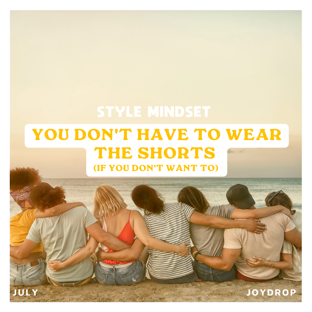 You don’t have to wear the shorts